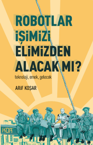 Robotlar İşimizi Elimizden Alacak mı?