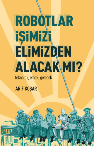 Robotlar İşimizi Elimizden Alacak mı?